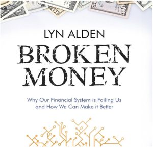 Broken Money : Why Our Financial System Is Failing Us and How We Can Make It Better